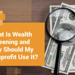 This article discusses the basics of wealth screening and the accompanying best practices to follow.