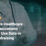 4 ways healthcare organizations can use data in fundraising