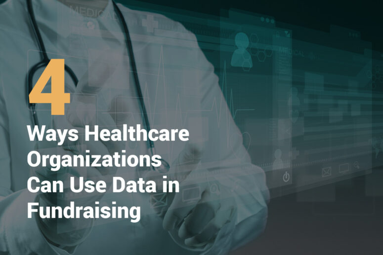 4 ways healthcare organizations can use data in fundraising