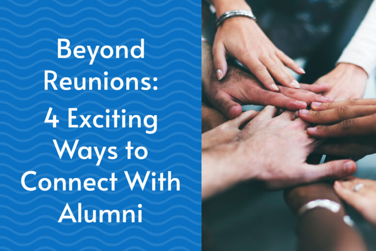 Beyond Reunions: 4 Exciting Ways to Connect with Alumni