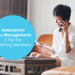 Association Data Management: 3 Tips for Reaching Members