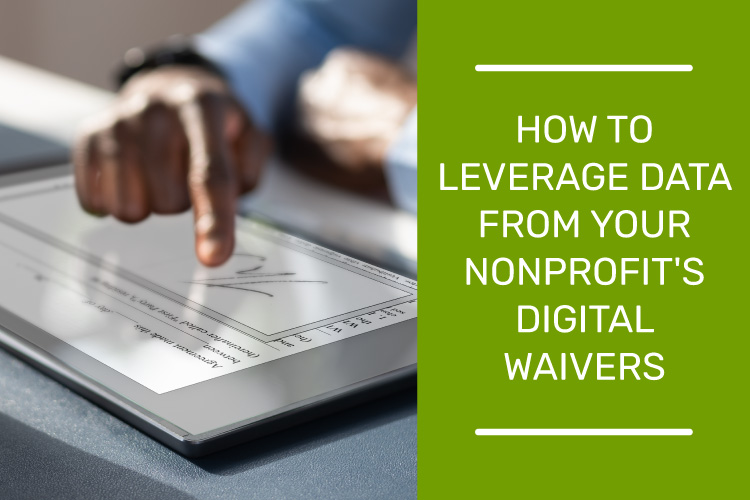 "How to leverage data from your nonprofit's digital waivers"