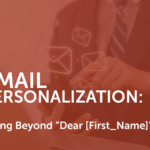 The title of the article, Email Personalization: Going Beyond "Dear [First_Name]"